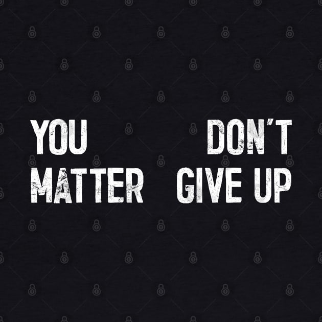 You Matter --- Don't Give Up by DankFutura